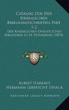 Catalog Der Der Hebraischen Bibelhandschriften Part 1-2: Der Kaiserlichen Offentlichen Bibliothek In St. Petersburg (1875)