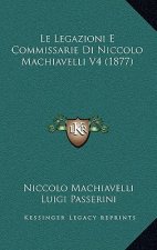 Le Legazioni E Commissarie Di Niccolo Machiavelli V4 (1877)