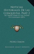 Noticias Historiales De Las Conquistas, Part 2: De Tierra Firme En Las Indias Occidentales (1891)