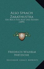 Also Sprach Zarathustra: Ein Buch Fur Alle Und Keinen (1899)