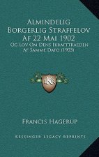 Almindelig Borgerlig Straffelov Af 22 Mai 1902: Og Lov Om Dens Ikrafttraeden Af Samme Dato (1903)