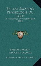 Brillat-Savarin's Physiologie Du Gout: A Handbook of Gastronomy (1884)