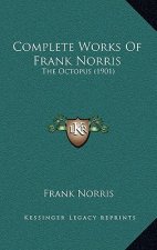 Complete Works Of Frank Norris: The Octopus (1901)