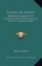 Cours De Ponts Metalliques V1: Professe A L'Ecole Nationale Des Ponts Et Chausses (1908)