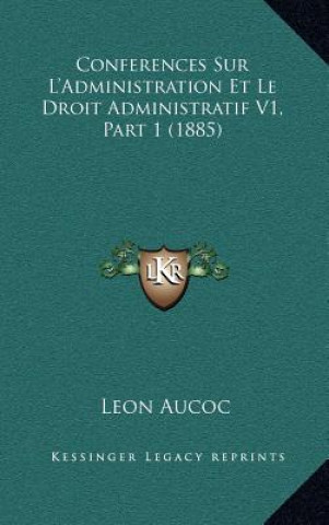 Conferences Sur L'Administration Et Le Droit Administratif V1, Part 1 (1885)