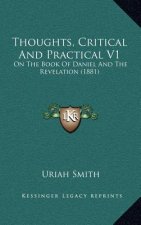 Thoughts, Critical And Practical V1: On The Book Of Daniel And The Revelation (1881)