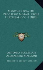 Manzoni Ossia Del Progresso Morale, Civile E Letterario V1-2 (1873)