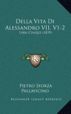 Della Vita Di Alessandro VII, V1-2: Libri Cinque (1839)