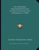 Die Moderne Friedensbewegung In Deutschland Und Frankreich (1908)