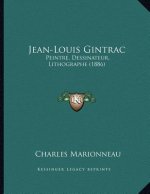 Jean-Louis Gintrac: Peintre, Dessinateur, Lithographe (1886)