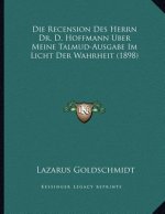 Die Recension Des Herrn Dr. D. Hoffmann Uber Meine Talmud-Ausgabe Im Licht Der Wahrheit (1898)