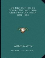 Die Phonolithischen Gesteine Des Laachersee-Gebiets Und Der Hohen Eifel (1890)