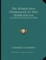 Die Romischen Denkmaler In Der Dobrudscha: Ein Erklarungsversuch (1904)