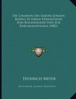Die Chanson Des Saxons Johann Bodels In Ihrem Verhaltnisse Zum Rolandsliede Und Zur Karlamagnussaga (1882)