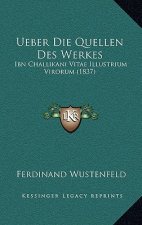Ueber Die Quellen Des Werkes: Ibn Challikani Vitae Illustrium Virorum (1837)