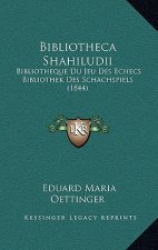 Bibliotheca Shahiludii: Bibliotheque Du Jeu Des Echecs Bibliothek Des Schachspiels (1844)