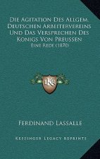 Die Agitation Des Allgem. Deutschen Arbeitervereins Und Das Versprechen Des Konigs Von Preussen: Eine Rede (1870)