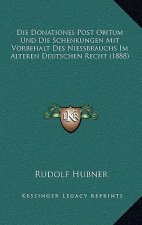 Die Donationes Post Obitum Und Die Schenkungen Mit Vorbehalt Des Niessbrauchs Im Alteren Deutschen Recht (1888)