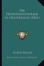 Die Protestantenfrage In Oesterreich (1861)