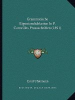 Grammatische Eigentumlichkeiten In P. Corneilles Prosaschriften (1891)
