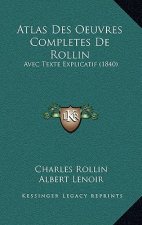 Atlas Des Oeuvres Completes De Rollin: Avec Texte Explicatif (1840)