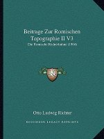 Beitrage Zur Romischen Topographie II V3: Die Romische Rednerbuhne (1904)