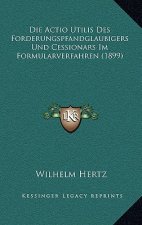 Die Actio Utilis Des Forderungspfandglaubigers Und Cessionars Im Formularverfahren (1899)