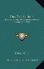 Die Piraterie: Beitrage Zum Internationalen Seerecht (1905)