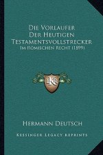 Die Vorlaufer Der Heutigen Testamentsvollstrecker: Im Romischen Recht (1899)
