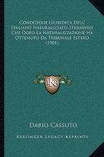 Condizione Giuridica Dell' Italiano Naturalizzato Straniero Che Dopo La Naturalizzazione Ha Ottenuto Da Tribunale Estero (1901)