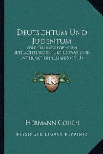 Deutschtum Und Judentum: Mit Grundlegenden Betrachtungen Uber Staat Und Internationalismus (1915)