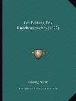 Die Bildung Des Knochengewebes (1872)