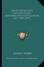 Die Entwickelung Der Deutschen Arbeiterschutzgesetzgebung Seit 1890 (1897)