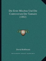 Die Erste Mischna Und Die Controversen Der Tannaim (1882)