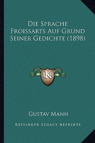 Die Sprache Froissarts Auf Grund Seiner Gedichte (1898)