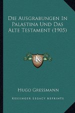 Die Ausgrabungen In Palastina Und Das Alte Testament (1905)