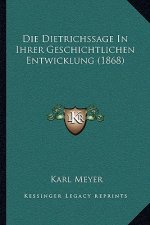 Die Dietrichssage In Ihrer Geschichtlichen Entwicklung (1868)