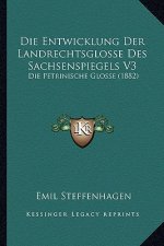 Die Entwicklung Der Landrechtsglosse Des Sachsenspiegels V3: Die Petrinische Glosse (1882)