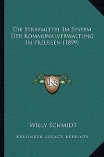 Die Strafmittel Im System Der Kommunalverwaltung In Preussen (1899)
