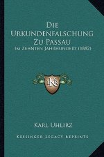 Die Urkundenfalschung Zu Passau: Im Zehnten Jahrhundert (1882)