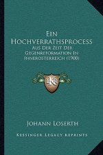 Ein Hochverrathsprocess: Aus Der Zeit Der Gegenreformation In Innerosterreich (1900)