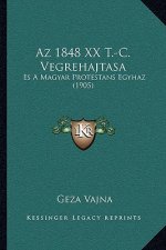 Az 1848 XX T.-C. Vegrehajtasa: Es A Magyar Protestans Egyhaz (1905)