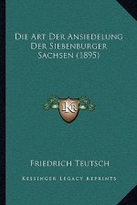 Die Art Der Ansiedelung Der Siebenburger Sachsen (1895)