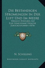 Die Bestandigen Stromungen In Der Luft Und Im Meere: Versuch Dieselben Auf Eine Gemeinsame Ursache Zuruckzufuhren (1874)