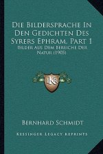 Die Bildersprache In Den Gedichten Des Syrers Ephram, Part 1: Bilder Aus Dem Bereiche Der Natur (1905)