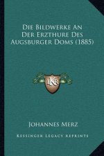 Die Bildwerke An Der Erzthure Des Augsburger Doms (1885)