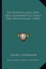 Die Entwicklung Und Der Gegenwartige Stand Der Atomtheorie (1905)