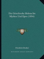 Die Griechische Helena Im Mythos Und Epos (1894)