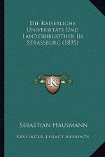 Die Kaiserliche Universitats Und Landesbibliothek In Strassburg (1895)