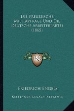 Die Preussische Militarfrage Und Die Deutsche Arbeiterpartei (1865)